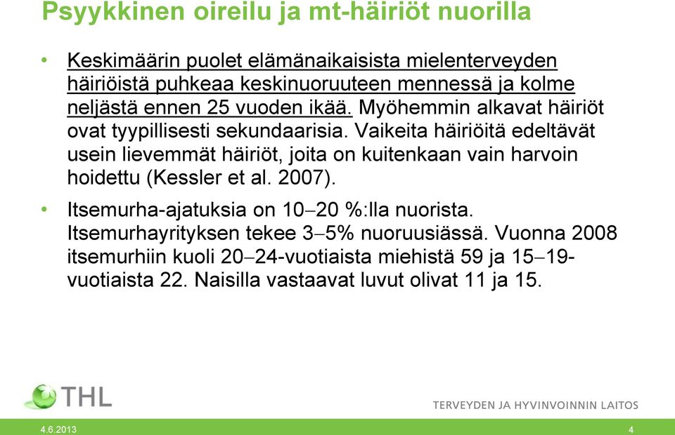 Vaikeita häiriöitä edeltävät usein lievemmät häiriöt, joita on kuitenkaan vain harvoin hoidettu (Kessler et al. 2007).