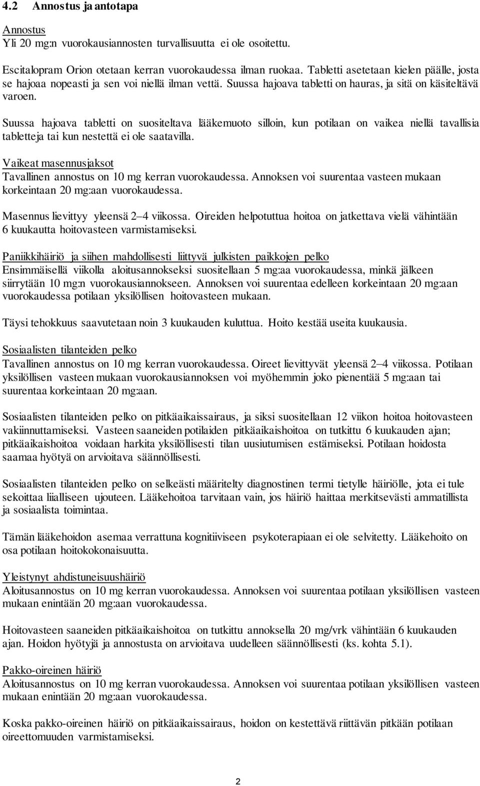 Suussa hajoava tabletti on suositeltava lääkemuoto silloin, kun potilaan on vaikea niellä tavallisia tabletteja tai kun nestettä ei ole saatavilla.