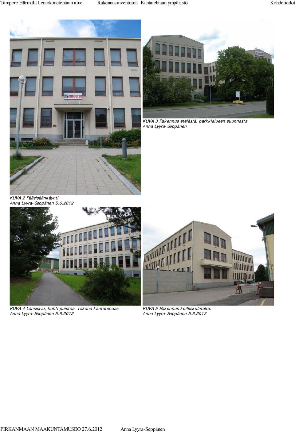KUVA 4 Länsisivu, kohti puistoa.