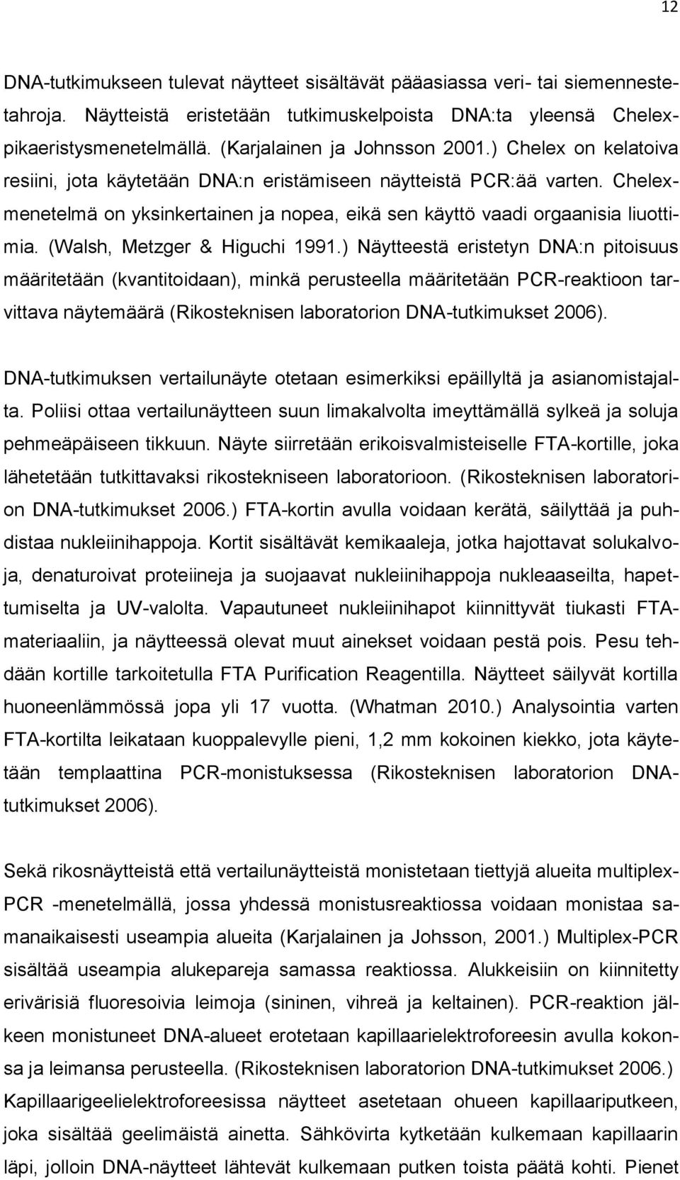 Chelexmenetelmä on yksinkertainen ja nopea, eikä sen käyttö vaadi orgaanisia liuottimia. (Walsh, Metzger & Higuchi 1991.