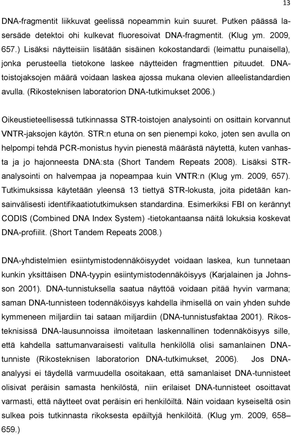 DNAtoistojaksojen määrä voidaan laskea ajossa mukana olevien alleelistandardien avulla. (Rikosteknisen laboratorion DNA-tutkimukset 2006.
