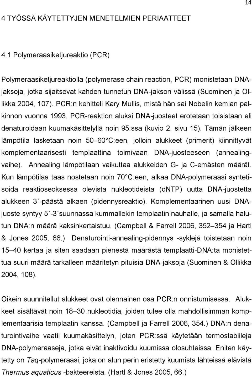 107). PCR:n kehitteli Kary Mullis, mistä hän sai Nobelin kemian palkinnon vuonna 1993.