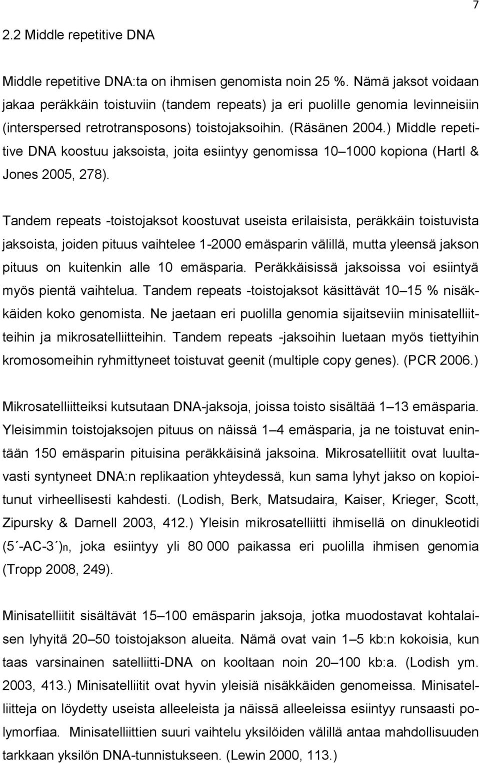 ) Middle repetitive DNA koostuu jaksoista, joita esiintyy genomissa 10 1000 kopiona (Hartl & Jones 2005, 278).