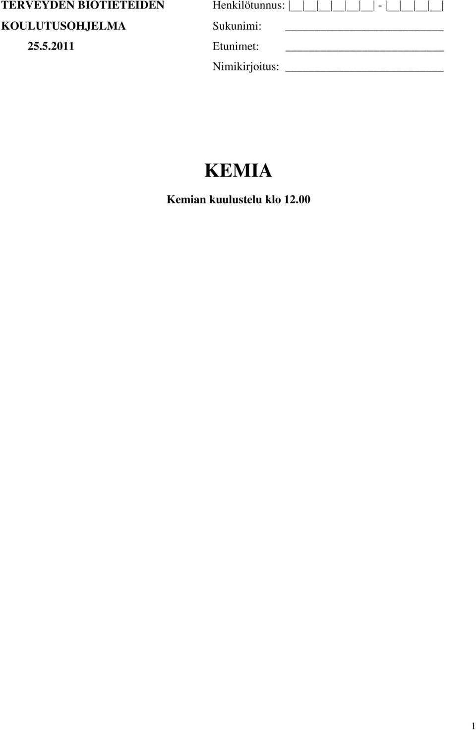 Koe koostuu kahdesta osasta: OSA 1: 9 kpl valintatehtäviä OSA 2: 6 kpl tuottamistehtäviä Tehtäviin vastataan tehtäväryhmien alussa annettujen ohjeiden mukaan. 2. Kirjoita selvästi nimesi ja muut henkilötietosi sille varattuun tilaan kansilehdellä 1 sekä sivulla 3.