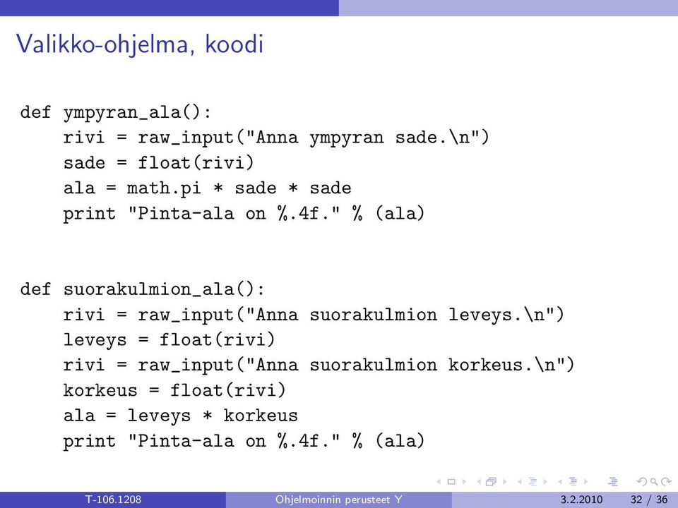 " % (ala) def suorakulmion_ala(): rivi = raw_input("anna suorakulmion leveys.