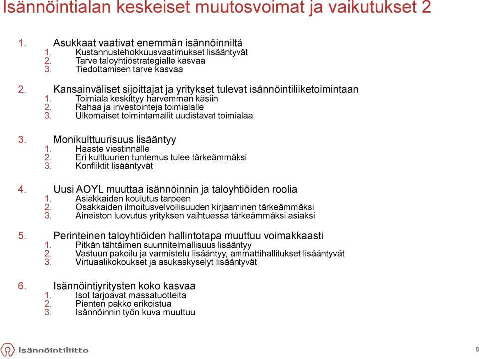 Ulkomaiset toimintamallit uudistavat toimialaa 3. Monikulttuurisuus lisääntyy 1. Haaste viestinnälle 2. Eri kulttuurien tuntemus tulee tärkeämmäksi 3. Konfliktit lisääntyvät 4.