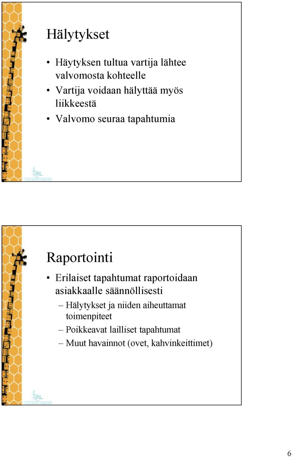 tapahtumat raportoidaan asiakkaalle säännöllisesti Hälytykset ja niiden