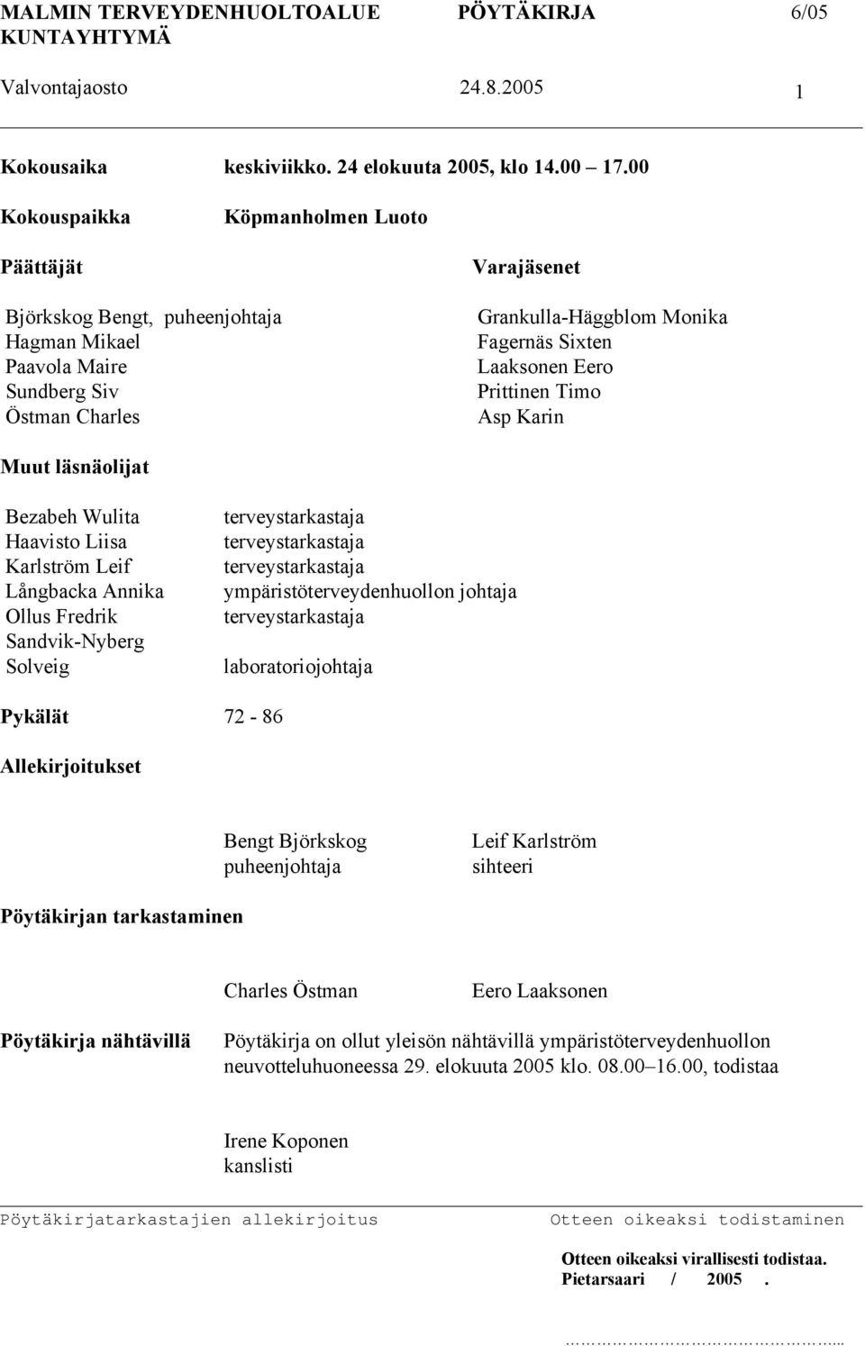Timo Östman Charles Asp Karin Muut läsnäolijat Bezabeh Wulita Haavisto Liisa Karlström Leif Långbacka Annika Ollus Fredrik Sandvik-Nyberg Solveig terveystarkastaja terveystarkastaja terveystarkastaja