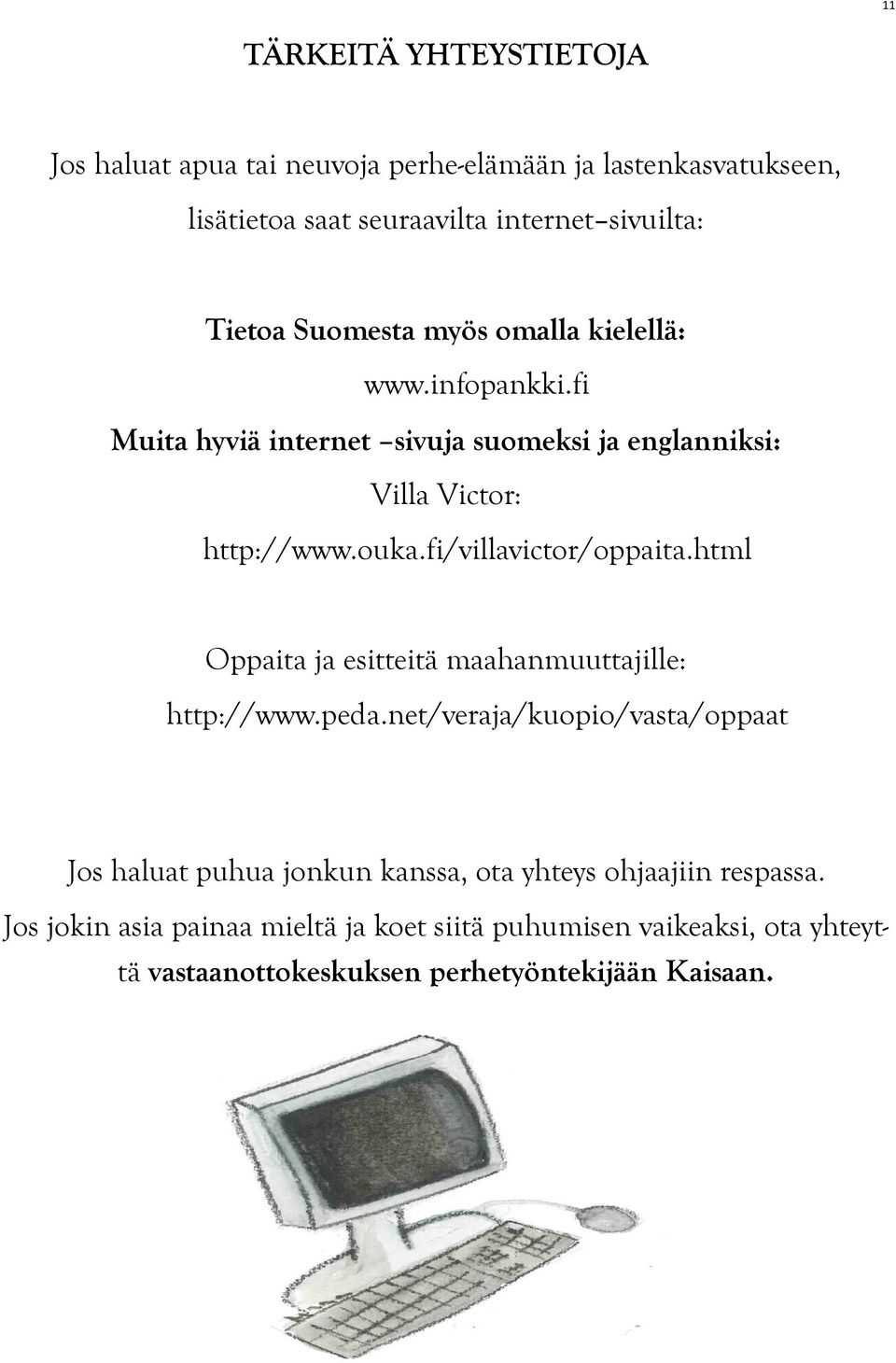 fi/villavictor/oppaita.html Oppaita ja esitteitä maahanmuuttajille: http://www.peda.