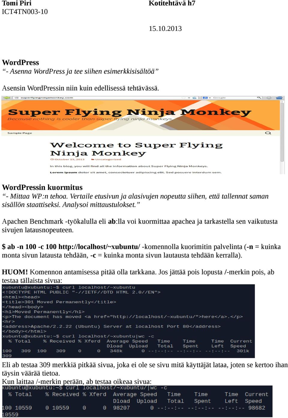 Apachen Benchmark -työkalulla eli ab:lla voi kuormittaa apachea ja tarkastella sen vaikutusta sivujen latausnopeuteen.