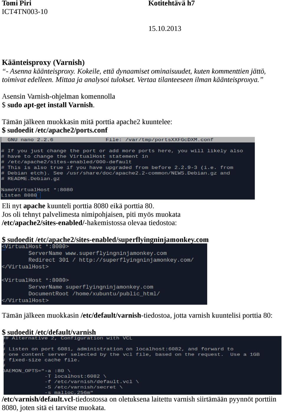 conf Eli nyt apache kuunteli porttia 8080 eikä porttia 80.