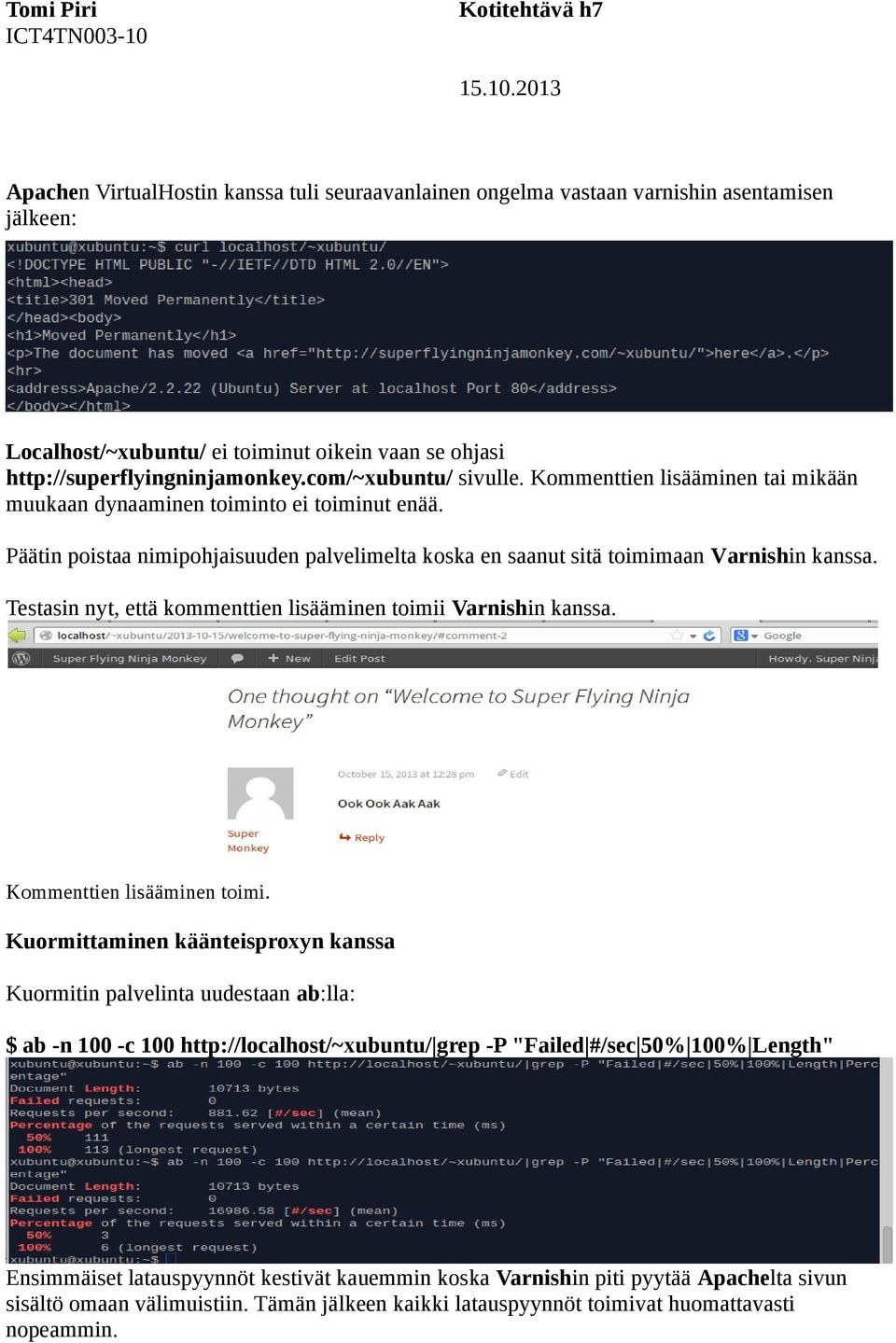 Testasin nyt, että kommenttien lisääminen toimii Varnishin kanssa. Kommenttien lisääminen toimi.