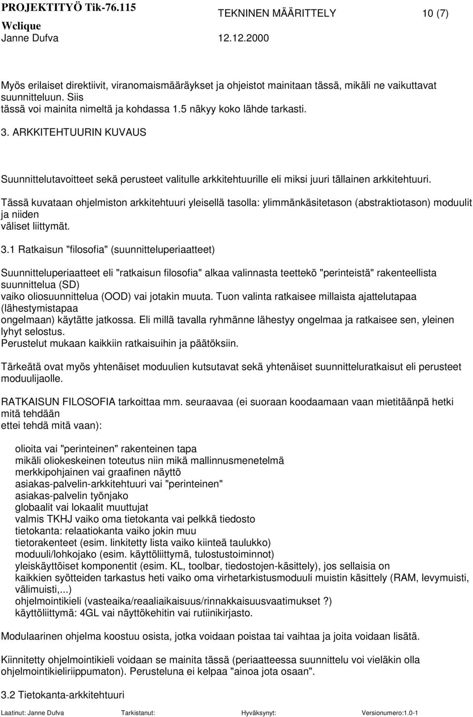 Tässä kuvataan ohjelmiston arkkitehtuuri yleisellä tasolla: ylimmänkäsitetason (abstraktiotason) moduulit ja niiden väliset liittymät. 3.