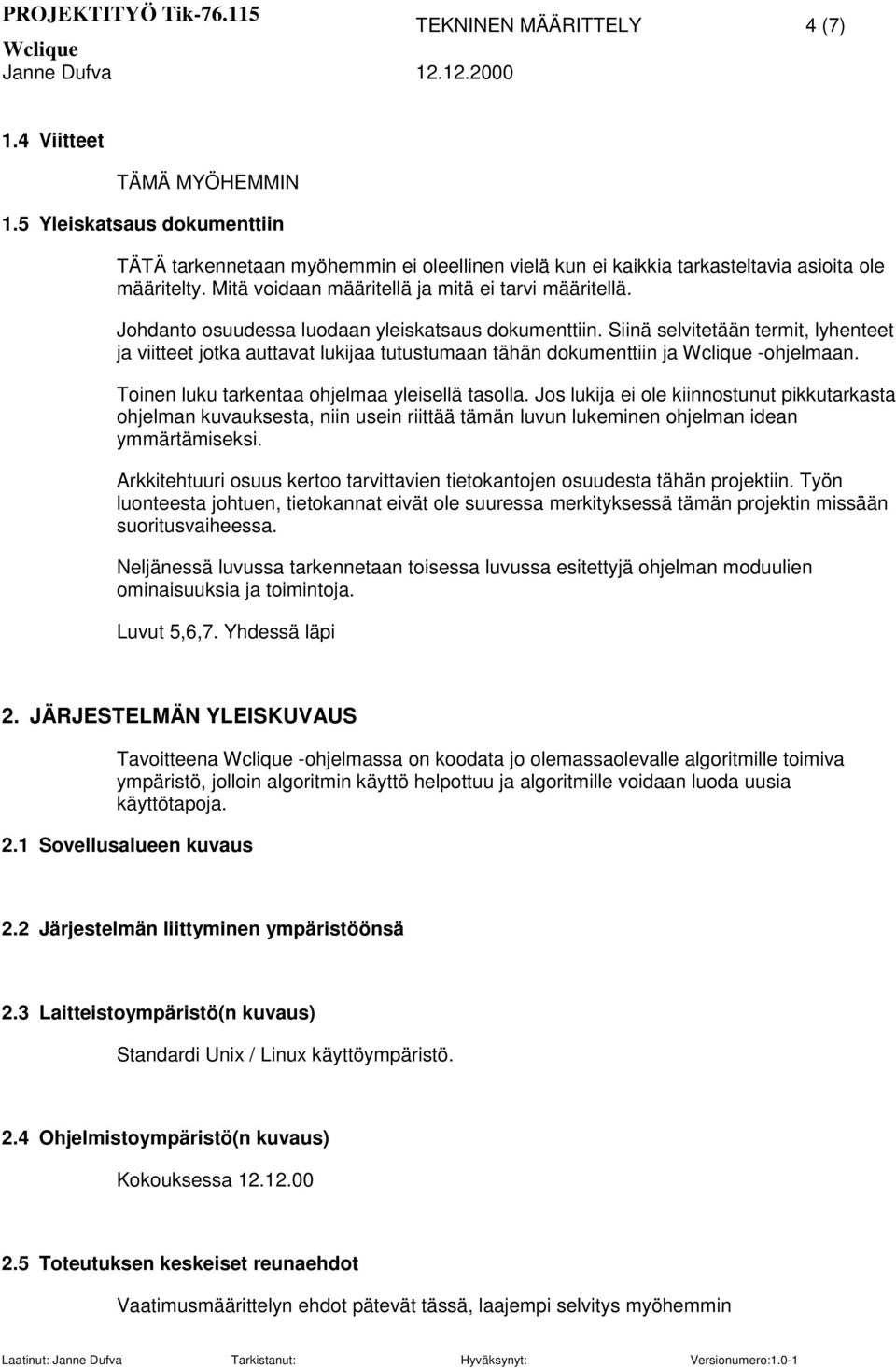 Siinä selvitetään termit, lyhenteet ja viitteet jotka auttavat lukijaa tutustumaan tähän dokumenttiin ja -ohjelmaan. Toinen luku tarkentaa ohjelmaa yleisellä tasolla.