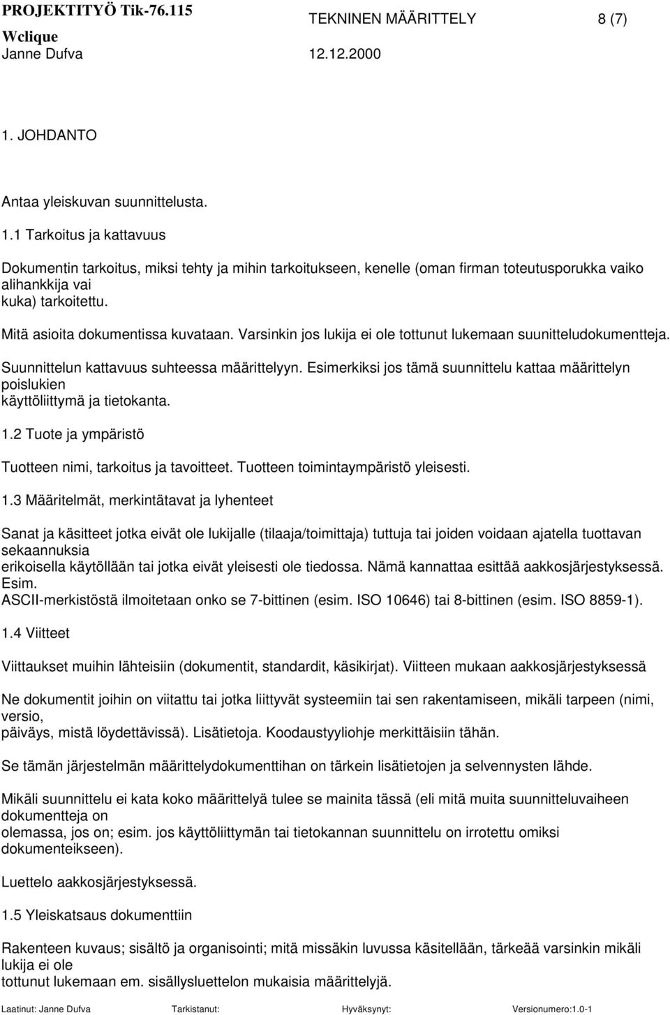 Esimerkiksi jos tämä suunnittelu kattaa määrittelyn poislukien käyttöliittymä ja tietokanta. 1.
