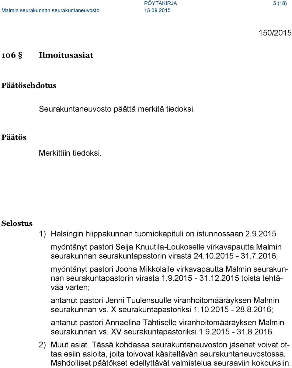2016; myöntänyt pastori Joona Mikkolalle virkavapautta Malmin seurakunnan seurakuntapastorin virasta 1.9.2015-31.12.