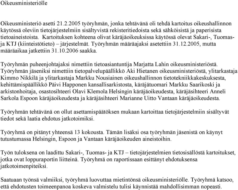 2006 saakka. Työryhmän puheenjohtajaksi nimettiin tietoasiantuntija Marjatta Lahin oikeusministeriöstä.
