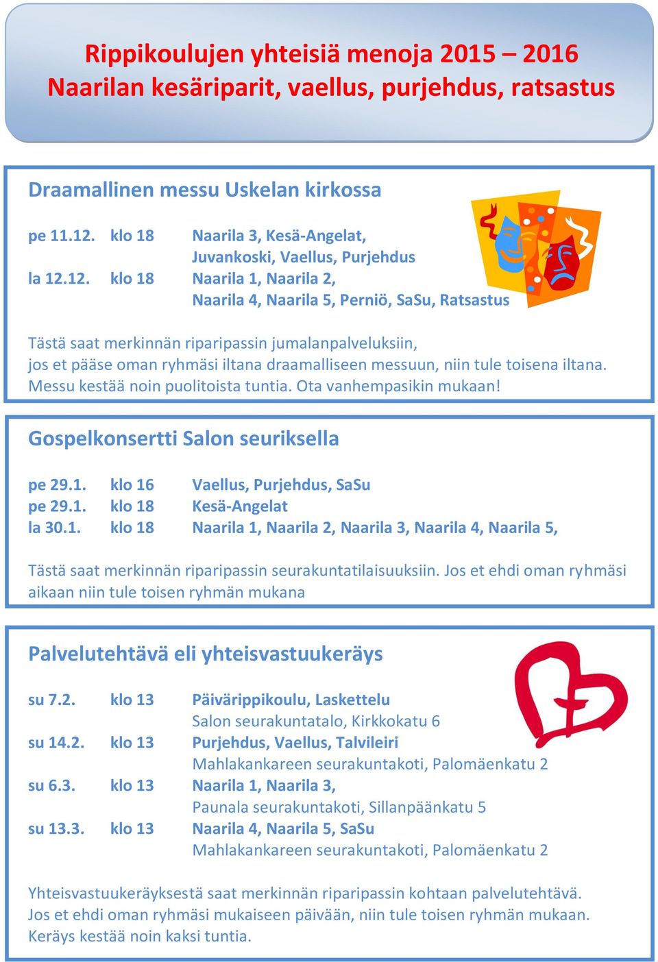 12. klo 18 Naarila 1, Naarila 2, Naarila 4, Naarila 5, Perniö, SaSu, Ratsastus Tästä saat merkinnän riparipassin jumalanpalveluksiin, jos et pääse oman ryhmäsi iltana draamalliseen messuun, niin tule