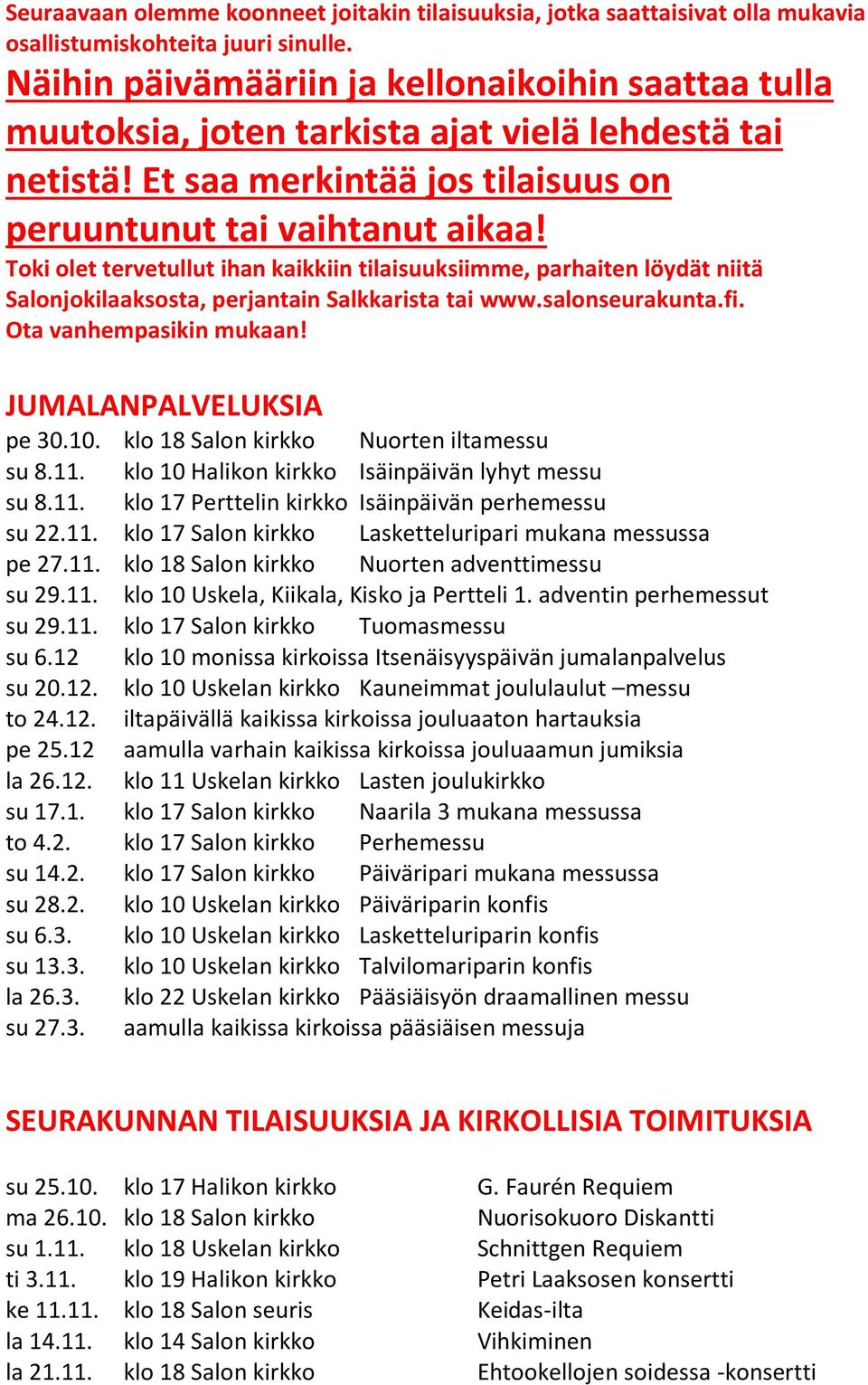 Toki olet tervetullut ihan kaikkiin tilaisuuksiimme, parhaiten löydät niitä Salonjokilaaksosta, perjantain Salkkarista tai www.salonseurakunta.fi. Ota vanhempasikin mukaan! JUMALANPALVELUKSIA pe 30.