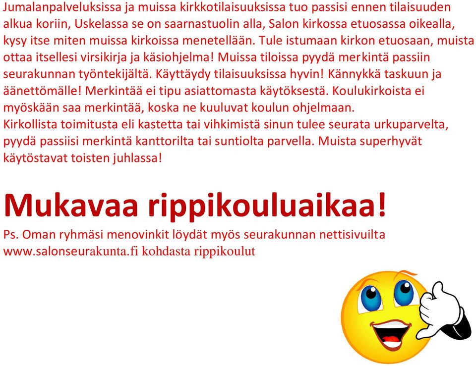 Kännykkä taskuun ja äänettömälle! Merkintää ei tipu asiattomasta käytöksestä. Koulukirkoista ei myöskään saa merkintää, koska ne kuuluvat koulun ohjelmaan.