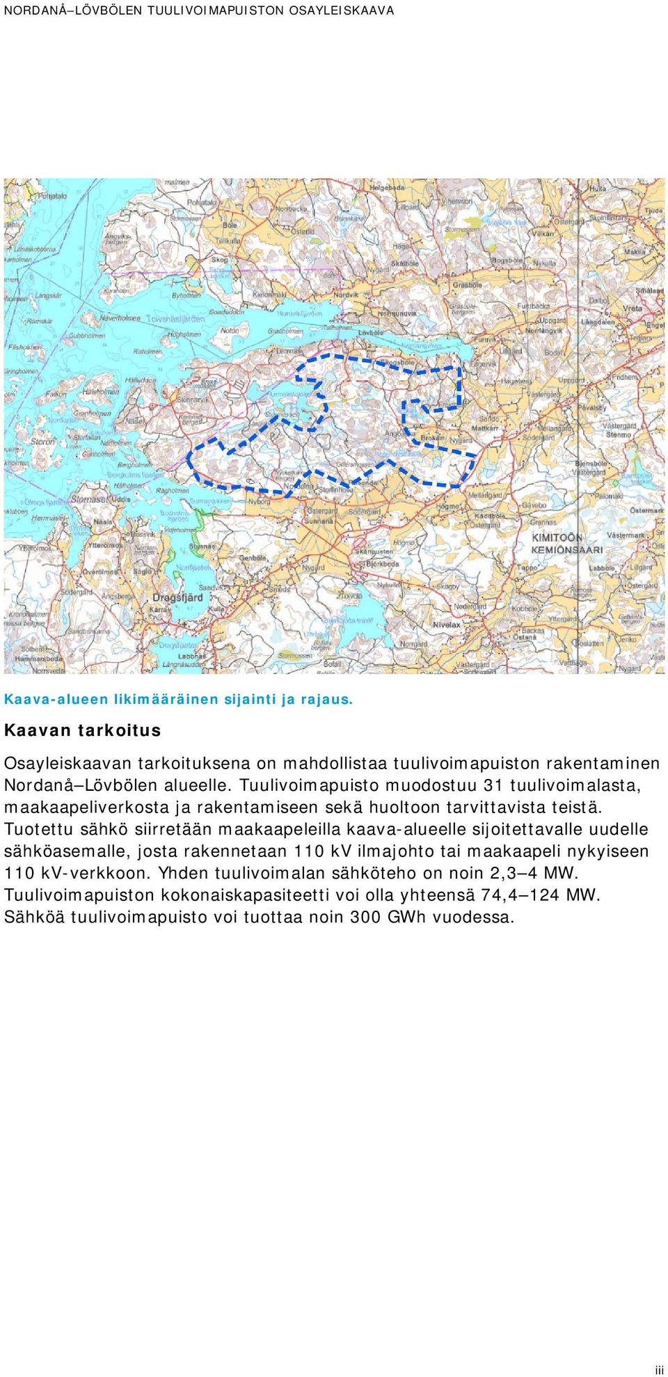 Tuulivoimapuisto muodostuu 31 tuulivoimalasta, maakaapeliverkosta ja rakentamiseen sekä huoltoon tarvittavista teistä.