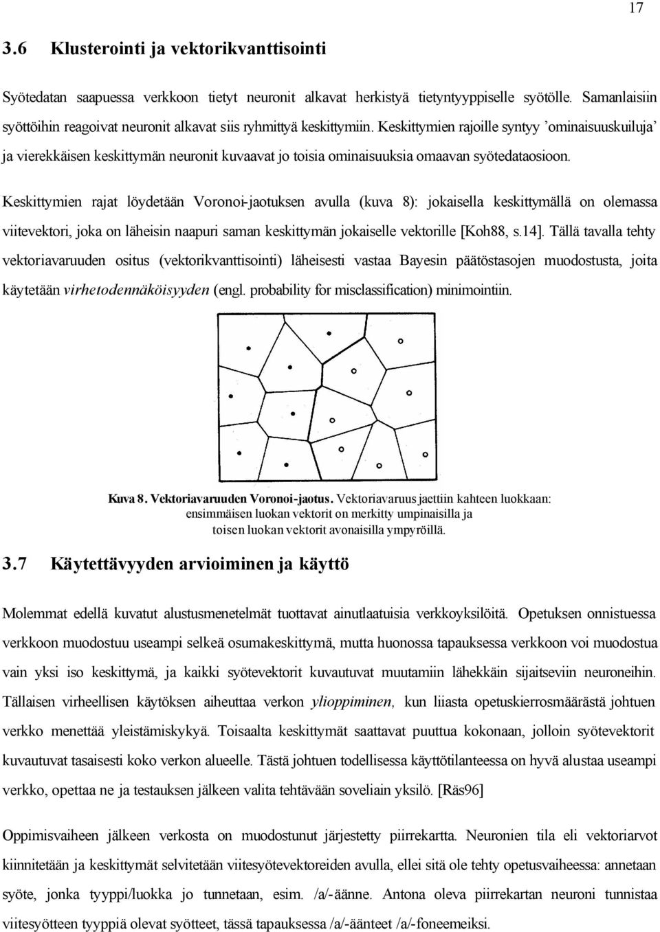 Keskittymien rajoille syntyy ominaisuuskuiluja ja vierekkäisen keskittymän neuronit kuvaavat jo toisia ominaisuuksia omaavan syötedataosioon.