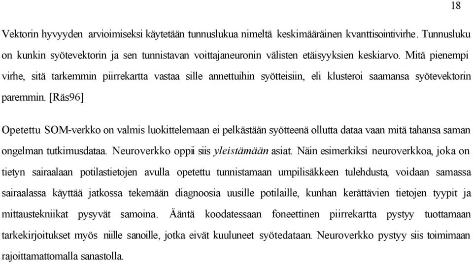 Mitä pienempi virhe, sitä tarkemmin piirrekartta vastaa sille annettuihin syötteisiin, eli klusteroi saamansa syötevektorin paremmin.