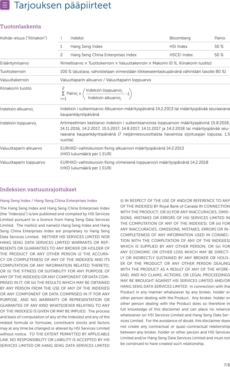 Valuuttaparin alkuarvo / Valuuttaparin loppuarvo Kiinakorin tuotto 2 Paino i x i=1 Indeksin loppuarvo i Indeksin alkuarvo i -1 Indeksin alkuarvo i Indeksin i sulkemisarvo Alkuarvon määrityspäivänä 14.