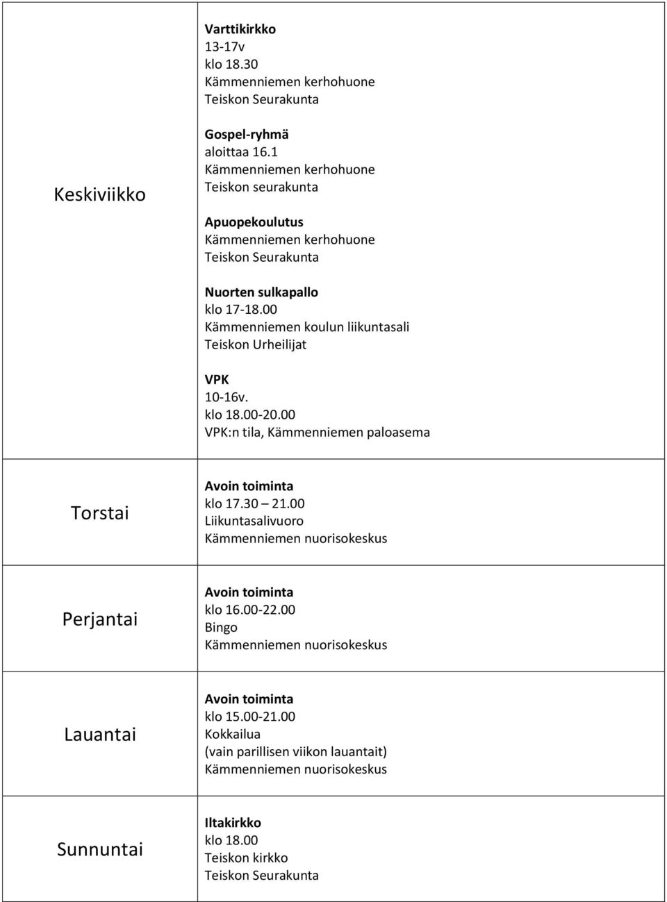 00 VPK:n tila, Kämmenniemen paloasema Torstai klo 17.30 21.00 Liikuntasalivuoro Perjantai klo 16.