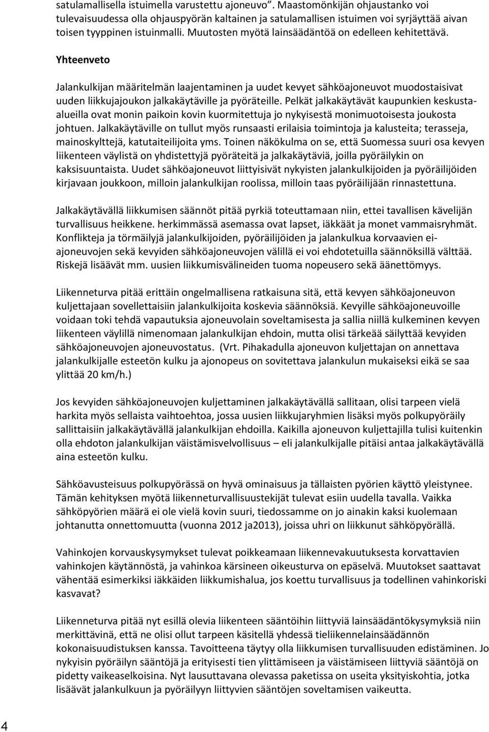 Muutosten myötä lainsäädäntöä on edelleen kehitettävä.