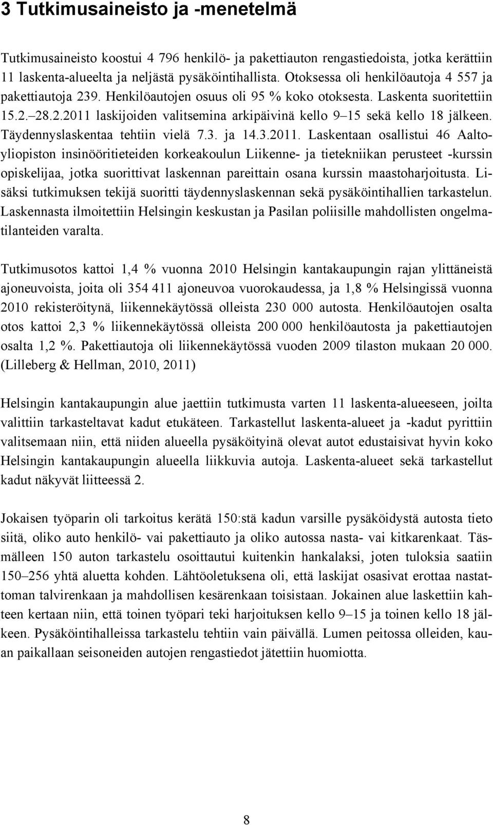 Täydennyslaskentaa tehtiin vielä 7.3. ja 14.3.2011.