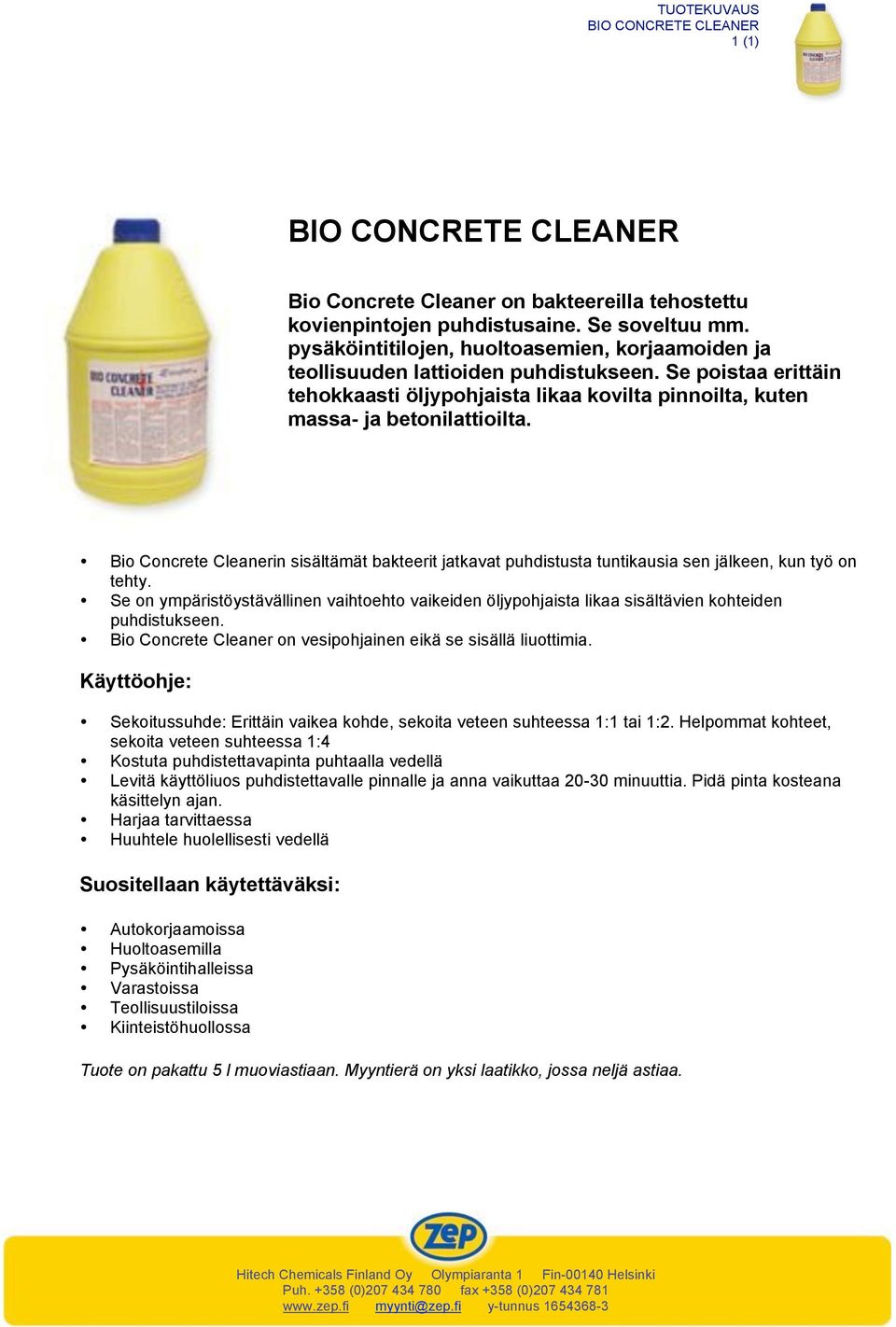 Bio Concrete Cleanerin sisältämät bakteerit jatkavat puhdistusta tuntikausia sen jälkeen, kun työ on tehty.