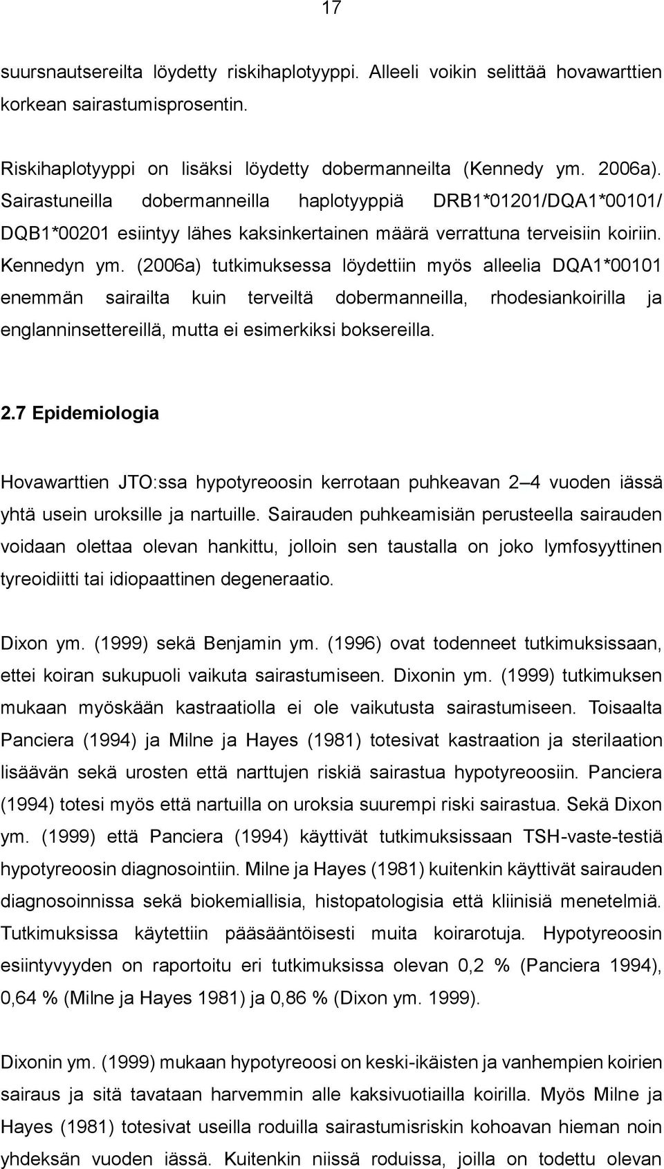 (2006a) tutkimuksessa löydettiin myös alleelia DQA1*00101 enemmän sairailta kuin terveiltä dobermanneilla, rhodesiankoirilla ja englanninsettereillä, mutta ei esimerkiksi boksereilla. 2.