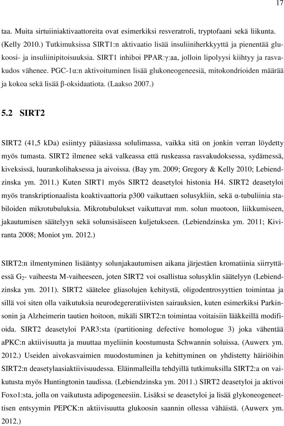 PGC-1α:n aktivoituminen lisää glukoneogeneesiä, mitokondrioiden määrää ja kokoa sekä lisää β-oksidaatiota. (Laakso 2007.) 5.