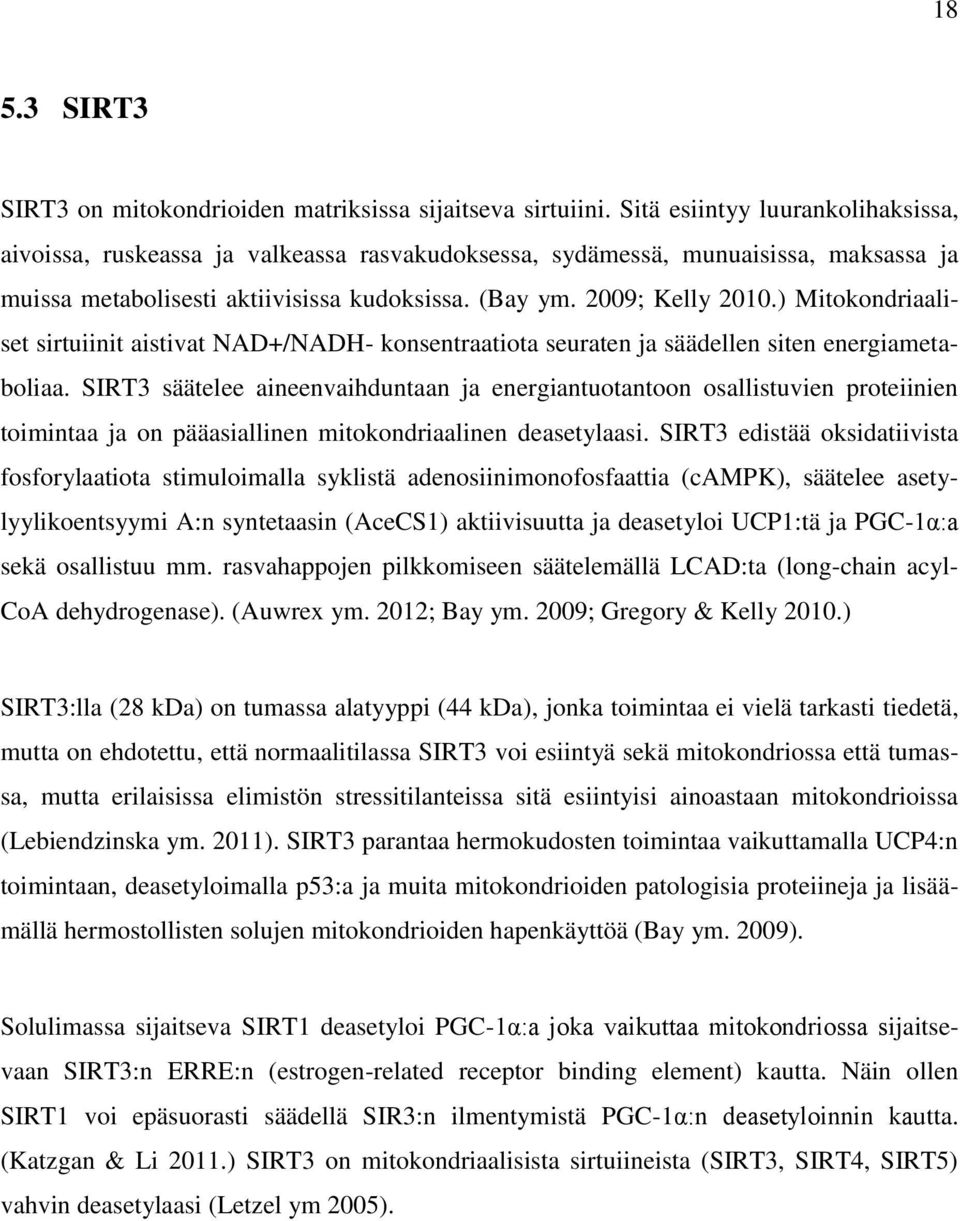 ) Mitokondriaaliset sirtuiinit aistivat NAD+/NADH- konsentraatiota seuraten ja säädellen siten energiametaboliaa.