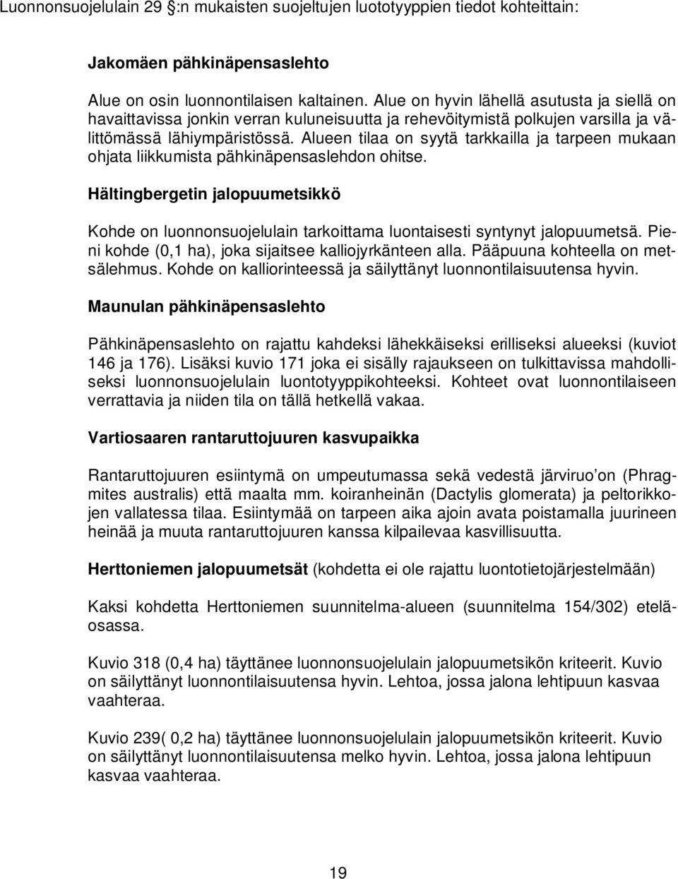 Alueen tilaa on syytä tarkkailla ja tarpeen mukaan ohjata liikkumista pähkinäpensaslehdon ohitse.