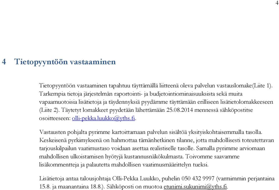 Täytetyt lomakkeet pyydetään lähettämään 25.08.2014 mennessä sähköpostitse osoitteeseen: olli-pekka.luukko@yths.fi.