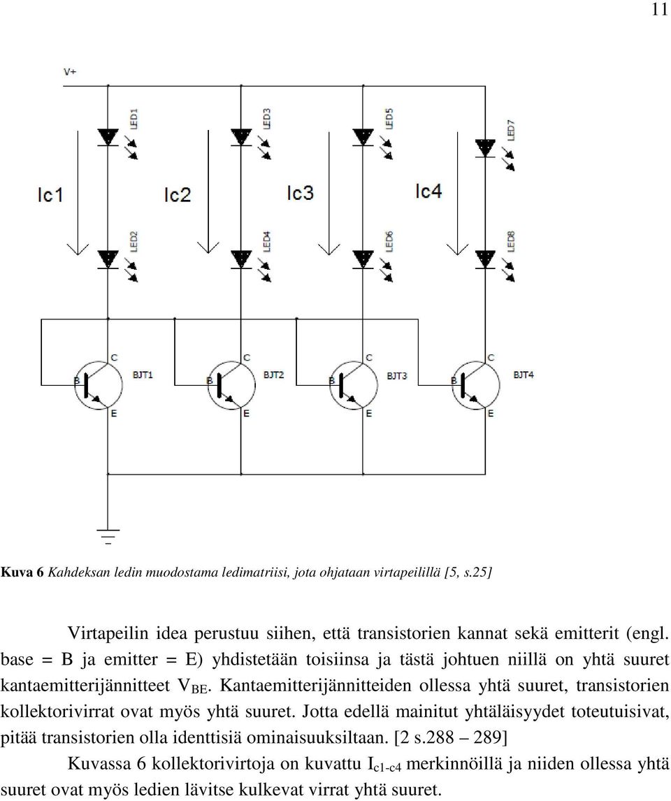 base = B ja emitter = E) yhdistetään toisiinsa ja tästä johtuen niillä on yhtä suuret kantaemitterijännitteet V BE.