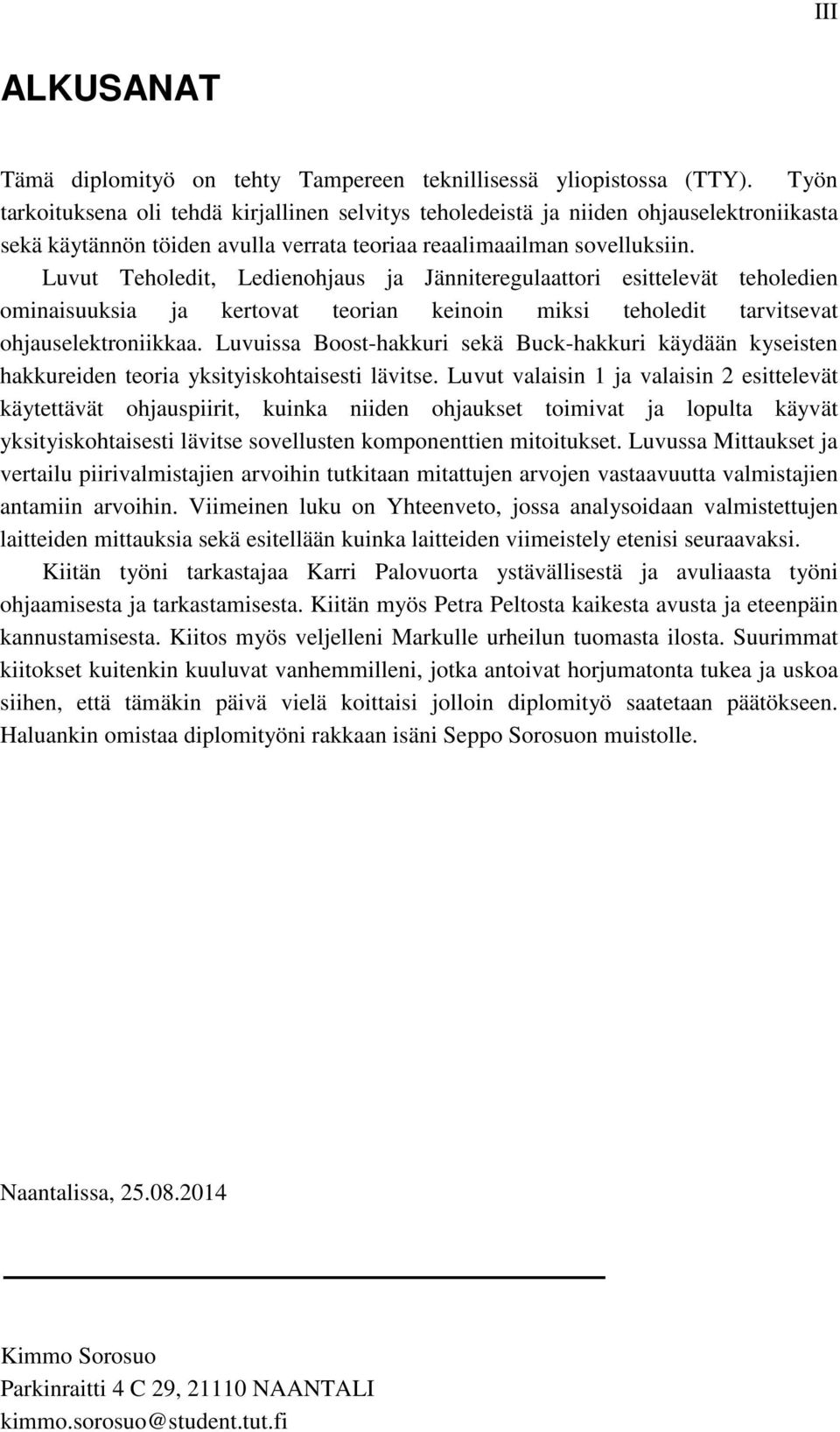 Luvut Teholedit, Ledienohjaus ja Jänniteregulaattori esittelevät teholedien ominaisuuksia ja kertovat teorian keinoin miksi teholedit tarvitsevat ohjauselektroniikkaa.