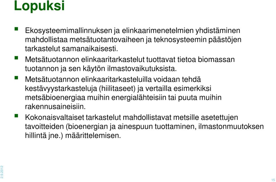 Metsätuotannon elinkaaritarkasteluilla voidaan tehdä kestävyystarkasteluja (hiilitaseet) ja vertailla esimerkiksi metsäbioenergiaa muihin energialähteisiin