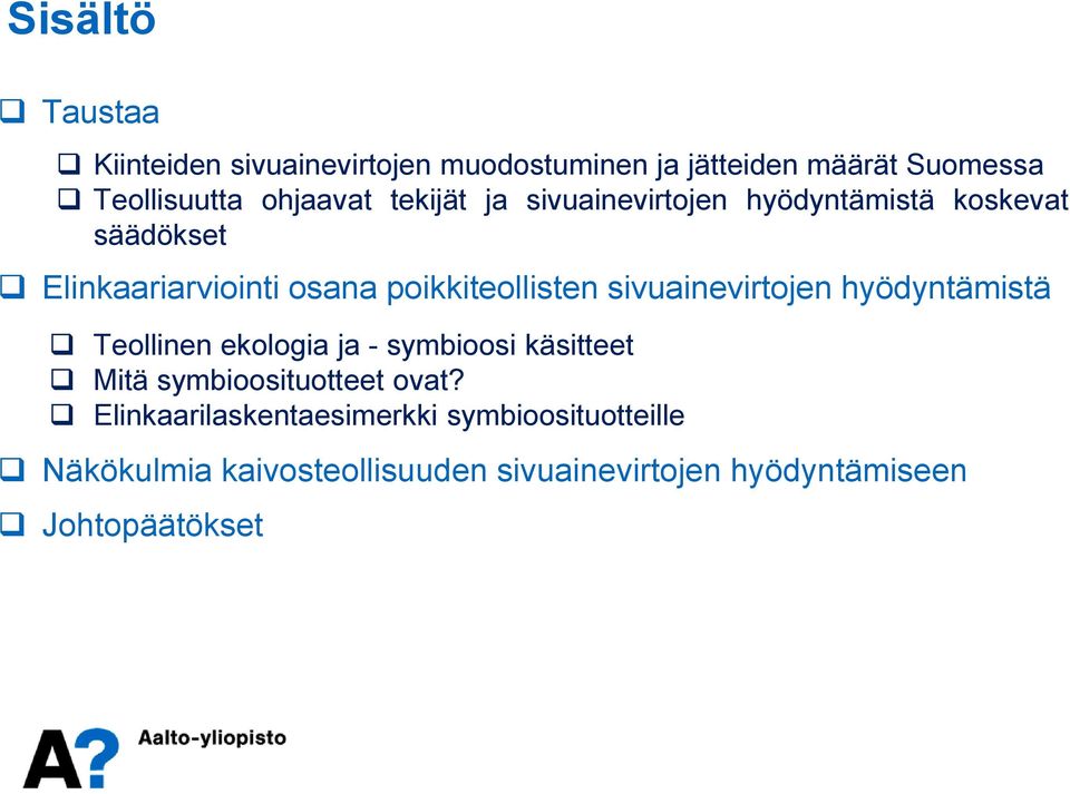 sivuainevirtojen hyödyntämistä Teollinen ekologia ja - symbioosi käsitteet Mitä symbioosituotteet ovat?