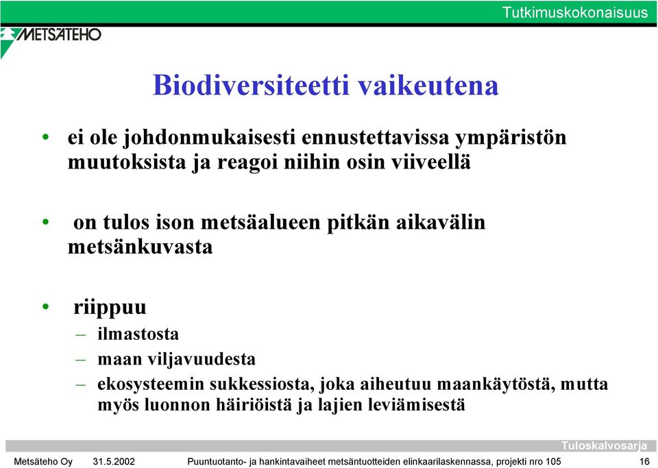 ilmastosta maan viljavuudesta ekosysteemin sukkessiosta, joka aiheutuu maankäytöstä, mutta myös luonnon