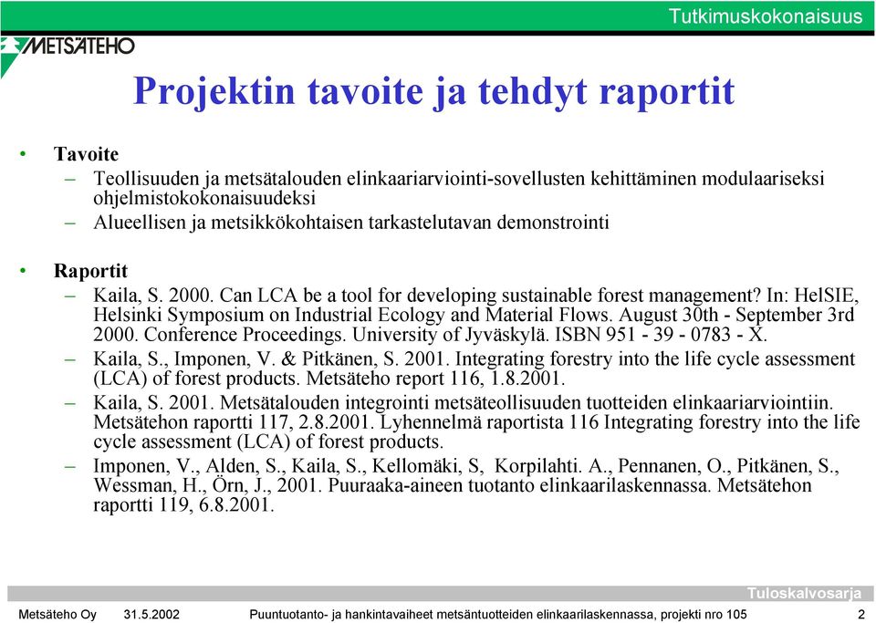 In: HelSIE, Helsinki Symposium on Industrial Ecology and Material Flows. August 30th - September 3rd 2000. Conference Proceedings. University of Jyväskylä. ISBN 951-39 - 0783 - X. Kaila, S.