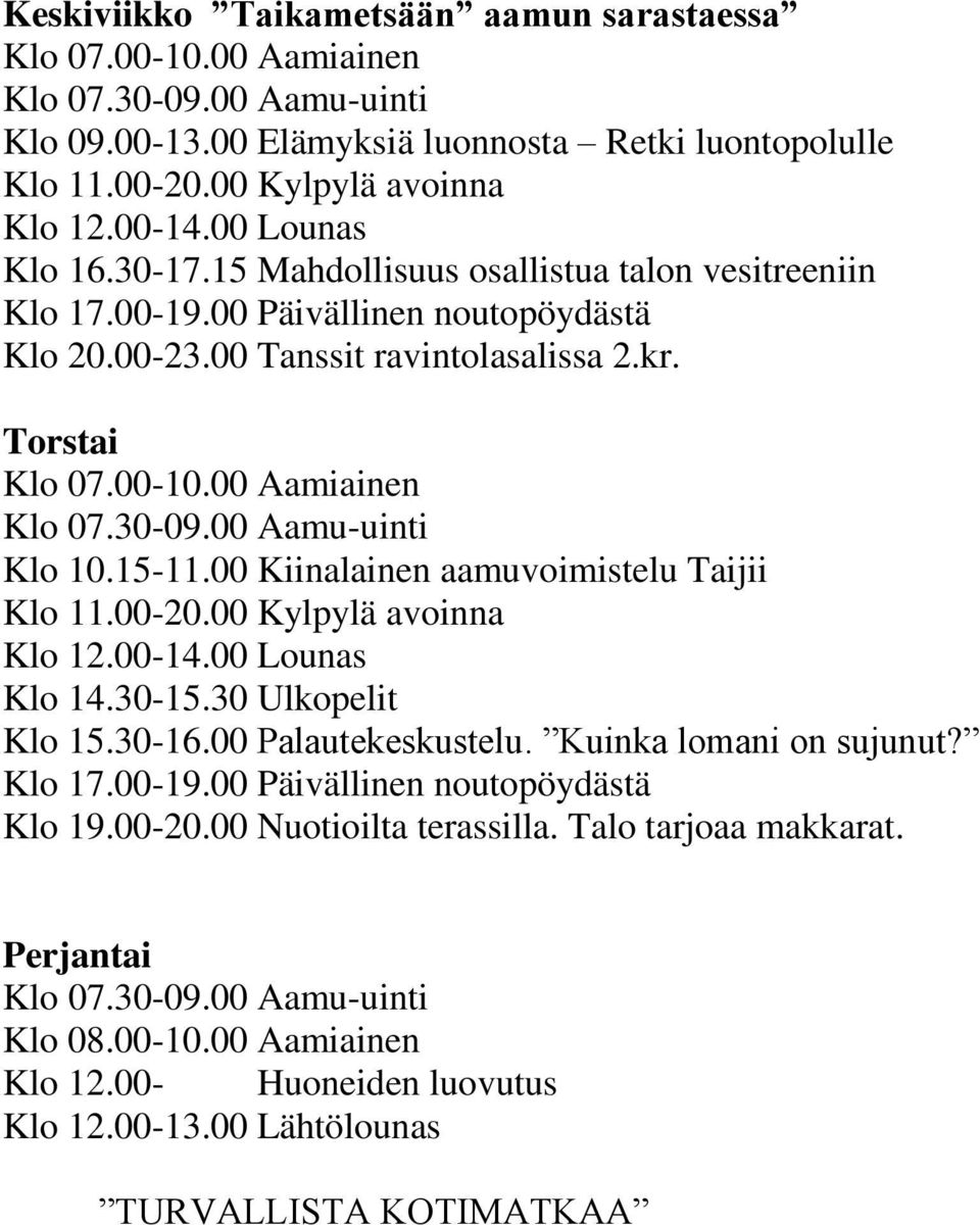 00 Kiinalainen aamuvoimistelu Taijii Klo 14.30-15.30 Ulkopelit Klo 15.30-16.00 Palautekeskustelu. Kuinka lomani on sujunut?