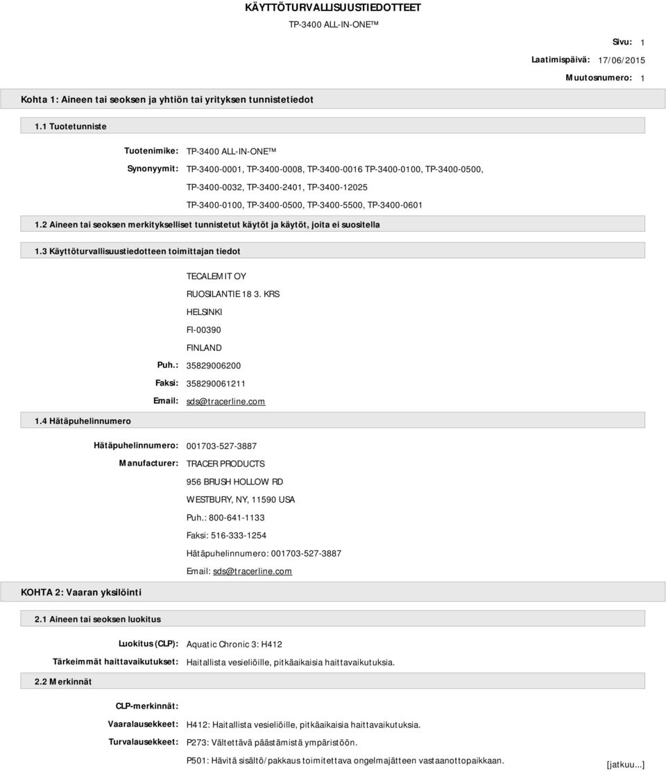 TP-3400-0601 1.2 Aineen tai seoksen merkitykselliset tunnistetut käytöt ja käytöt, joita ei suositella 1.3 Käyttöturvallisuustiedotteen toimittajan tiedot TECALEMIT OY RUOSILANTIE 18 3.