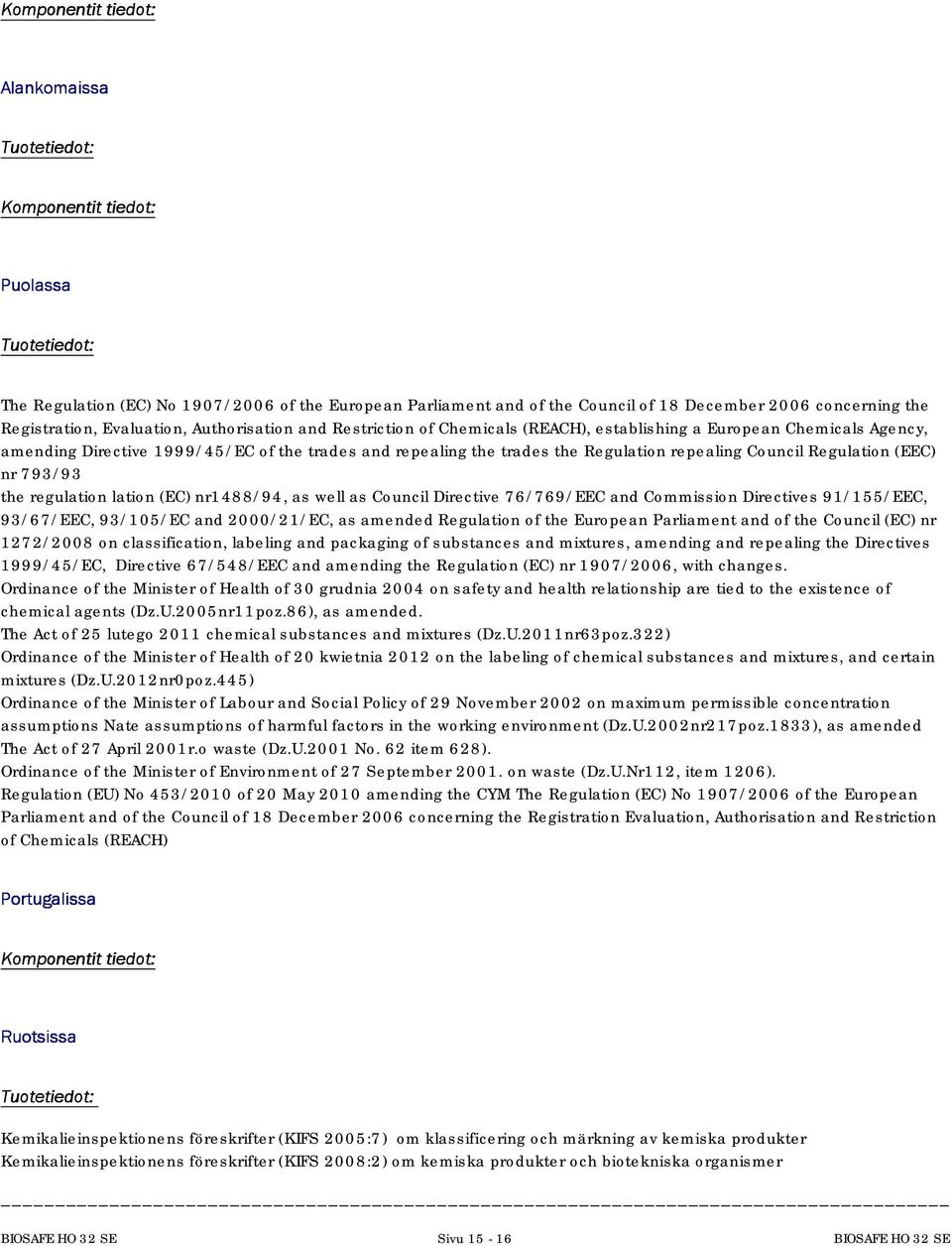 regulation lation (EC) nr1488/94, as well as Council Directive 76/769/EEC and Commission Directives 91/155/EEC, 93/67/EEC, 93/105/EC and 2000/21/EC, as amended Regulation of the European Parliament