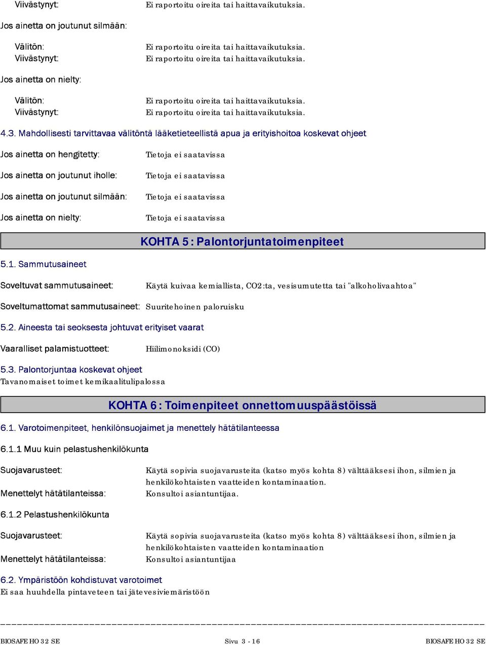 Mahdolisestitarvitavaavälitöntälääketieteelistäapuajaerityishoitoakoskevatohjeet Josainetaonhengitety: Josainetaonjoutunutihole: Josainetaonjoutunutsilmään: Josainetaonnielty: KOHTA 5: