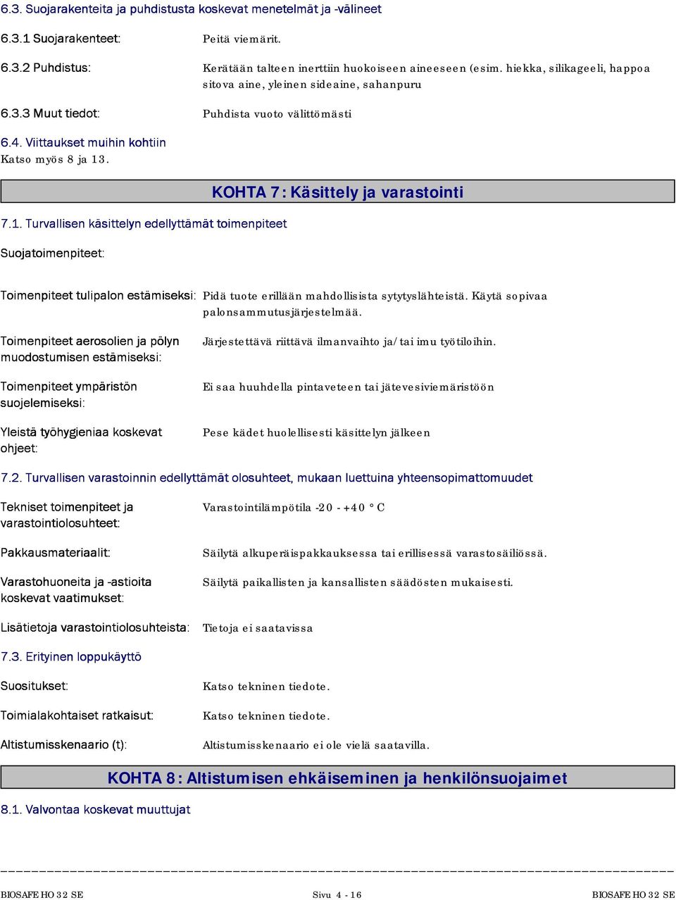 . 7.1.Turvalisenkäsitelynedelytämättoimenpiteet Suojatoimenpiteet: KOHTA 7: Käsittely ja varastointi Toimenpiteettulipalonestämiseksi:Pidä tuote erillään mahdollisista sytytyslähteistä.