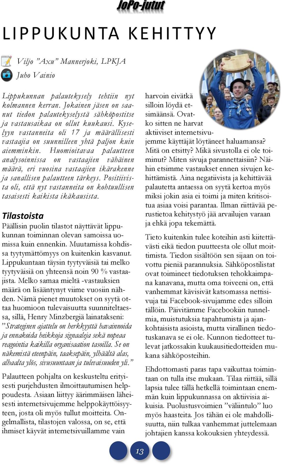 Huomioitavaa palautteen analysoinnissa on vastaajien vähäinen määrä, eri vuosina vastaajien ikärakenne ja sanallisen palautteen tärkeys.