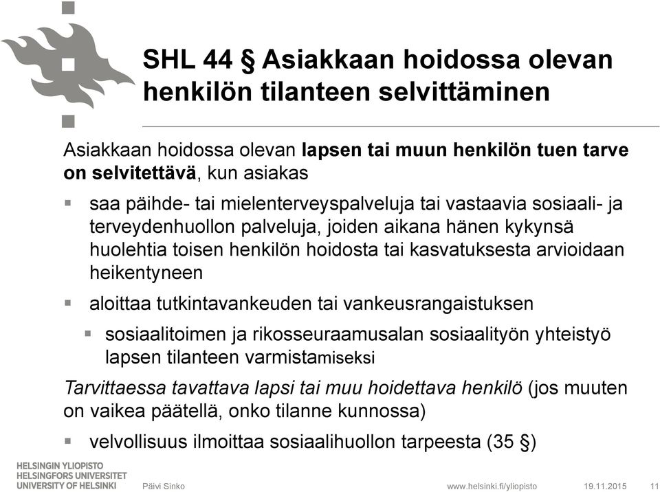 arvioidaan heikentyneen aloittaa tutkintavankeuden tai vankeusrangaistuksen sosiaalitoimen ja rikosseuraamusalan sosiaalityön yhteistyö lapsen tilanteen varmistamiseksi